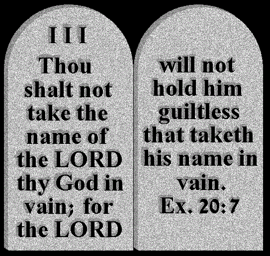 ALT TEXT - You shalt not take the name of the LORD your God in vain; for the LORD will not hold him guiltless that takes his name in vain.  Ex.20:7